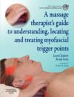 Image for A massage therapist&#39;s guide to understanding, locating and treating myofascial trigger points