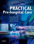 Image for Practical prehospital care  : the principles and practice of immediate care