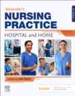 Image for Alexander&#39;s Nursing Practice : Hospital and Home