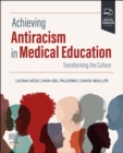 Image for Achieving Anti-Racism in Medical Education : Transforming the Culture of Medicine