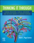Image for Thinking it Through: Clinical Reasoning, Clinical Judgement, and Decision Making in Canadian Nursing