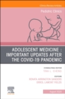 Image for Adolescent Medicine : Important Updates after the COVID-19 Pandemic, An Issue of Pediatric Clinics of North America : Volume 71-4