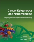 Image for Cancer Epigenetics and Nanomedicine : Targeting the Right Player via Nanotechnology
