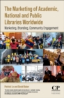 Image for The marketing of academic, national and public libraries worldwide  : marketing, branding, community engagement