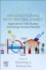 Image for Air conditioning with natural energy  : applications, case studies, and energy savings potential
