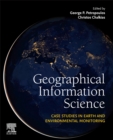 Image for Geographical information science  : case studies in Earth and environmental monitoring