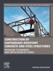 Image for Construction of Earthquake-Resistant Concrete and Steel Structures: Detailing Techniques and Application of Codes