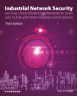 Image for Industrial Network Security: Securing Critical Infrastructure Networks for Smart Grid, SCADA, and Other Industrial Control Systems