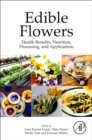 Image for Edible Flowers : Health Benefits, Nutrition, Processing, and Applications