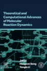 Image for Theoretical and Computational Advances of Molecular Reaction Dynamics