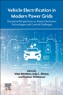 Image for Vehicle Electrification in Modern Power Grids : Disruptive Perspectives on Power Electronics Technologies and Control Challenges