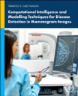 Image for Computational Intelligence and Modelling Techniques for Disease Detection in Mammogram Images