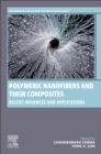 Image for Polymeric Nanofibers and their Composites : Recent Advances and Applications