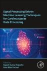Image for Signal Processing Driven Machine Learning Techniques for Cardiovascular Data Processing