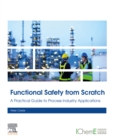 Image for Functional Safety from Scratch: A Practical Guide to Process Industry Applications
