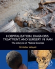 Image for Hospitalization, Diagnosis, Treatment, and Surgery in Iran: The Lifecycle of Medical Sciences