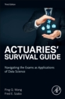 Image for Actuaries&#39; Survival Guide : Navigating the Exams as Applications of Data Science
