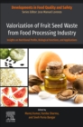 Image for Valorization of fruit seed waste from food processing industry  : insights on nutritional profile, biological functions, and applications