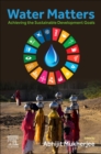 Image for Water Matters : Achieving the Sustainable Development Goals