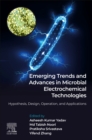 Image for Emerging Trends and Advances in Microbial Electrochemical Technologies : Hypothesis, Design, Operation, and Applications