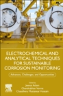Image for Electrochemical and analytical techniques for sustainable corrosion monitoring  : advances, challenges and opportunities