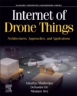 Image for Internet of Drone Things : Architectures, Approaches, and Applications