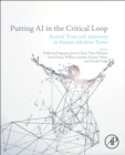Image for Putting AI in the critical loop  : assured trust and autonomy in human-machine teams