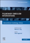 Image for Pulmonary Embolism Interventions, An Issue of Interventional Cardiology Clinics