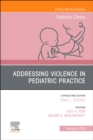 Image for Addressing Violence in Pediatric Practice, An Issue of Pediatric Clinics of North America