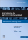 Image for Multi-Modality Interventional Imaging, An Issue of Interventional Cardiology Clinics