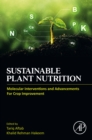 Image for Sustainable Plant Nutrition: Molecular Interventions and Advancements for Crop Improvement