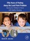 Image for Fifty Years of Peeling Away the Lead Paint Problem: Saving Our Children&#39;s Future With Healthy Housing