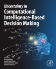 Image for Uncertainty in Computational Intelligence-Based Decision Making