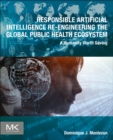 Image for Responsible artificial intelligence re-engineering the global public health ecosystem  : a humanity worth saving