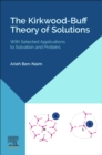 Image for The Kirkwood-Buff theory of solutions  : with selected applications to solvation and proteins