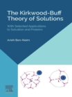 Image for The Kirkwood-Buff Theory of Solutions: With Selected Applications to Solvation and Proteins
