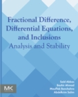 Image for Fractional Difference, Differential Equations, and Inclusions: Analysis and Stability