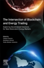 Image for The Intersection of Blockchain and Energy Trading : Exploring Decentralized Solutions for Next-Generation Energy Markets
