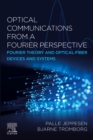 Image for Optical communications from a Fourier perspective  : Fourier theory and optical fiber devices and systems