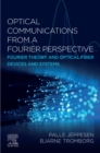 Image for Optical Communications from a Fourier Perspective: Fourier Theory and Optical Fiber Devices and Systems