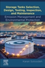Image for Storage tanks selection, design, testing, inspection, and maintenance  : emission management and environmental protection