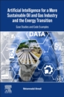 Image for Artificial Intelligence for a More Sustainable Oil and Gas Industry and the Energy Transition : Case Studies and Code Examples