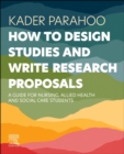 Image for How to design studies and write research proposals  : a guide for nursing, allied health and social care students