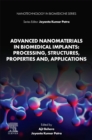 Image for Advanced Nanomaterials in Biomedical Implants: Processing, Structures, Properties and, Applications