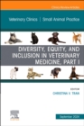 Image for Diversity, Equity, and Inclusion in Veterinary Medicine, Part I, An Issue of Veterinary Clinics of North America: Small Animal Practice