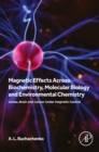 Image for Magnetic effects across biochemistry, molecular biology and environmental chemistry: genes, brain and cancer under magnetic control