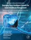 Image for Emerging Fuzzy Intelligent Systems for Smart Healthcare Management: Applications of Disc q-Rung Orthopair Fuzzy Sets