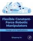 Image for Flexible Constant-Force Robotic Manipulators: Design and Applications