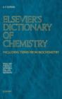 Image for Elsevier&#39;s Dictionary of Chemistry : Including Terms from Biochemistry