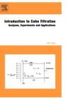 Image for Introduction to cake filtration  : analyses, experiments and applications